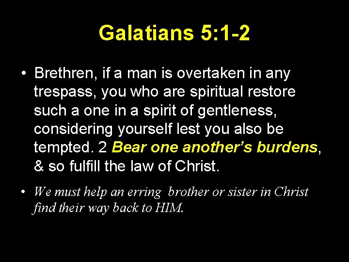 Galatians 5: 1 -2 • Brethren, if a man is overtaken in any trespass,