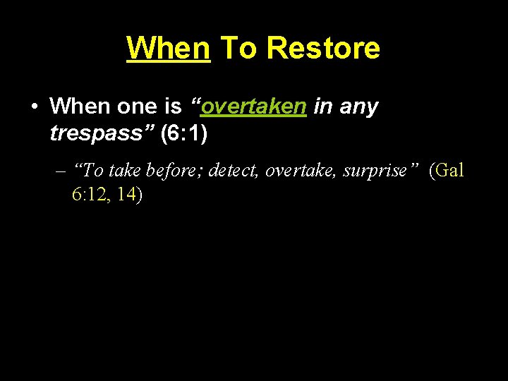 When To Restore • When one is “overtaken in any trespass” (6: 1) –