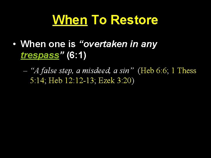 When To Restore • When one is “overtaken in any trespass” (6: 1) –