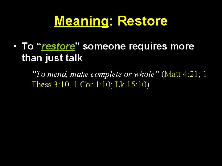 Meaning: Restore • To “restore” someone requires more than just talk – “To mend,