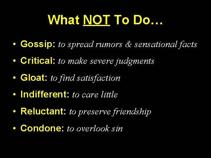 What NOT To Do… • Gossip: to spread rumors & sensational facts • Critical: