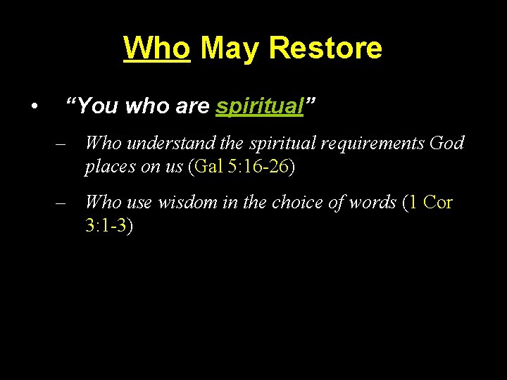 Who May Restore • “You who are spiritual” – Who understand the spiritual requirements