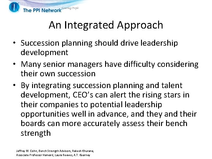 An Integrated Approach • Succession planning should drive leadership development • Many senior managers