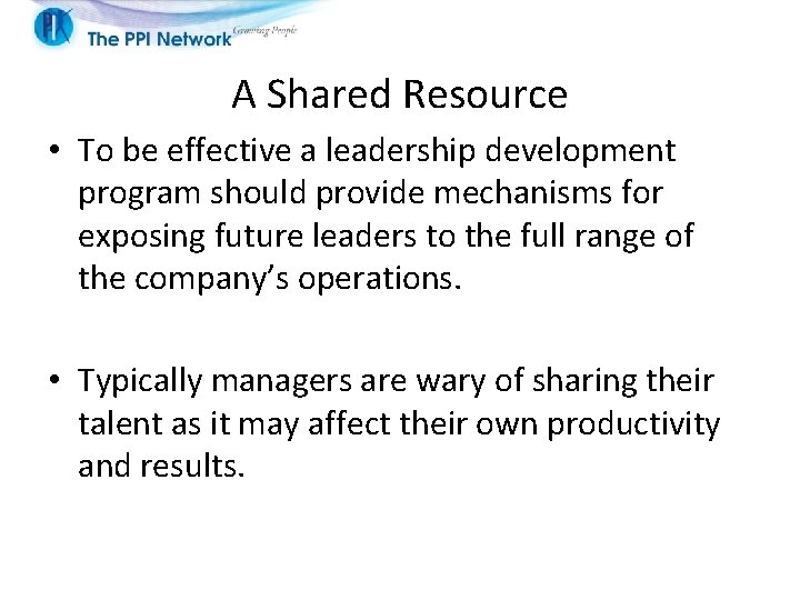A Shared Resource • To be effective a leadership development program should provide mechanisms