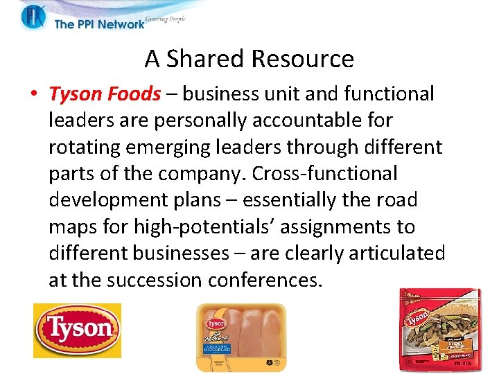 A Shared Resource • Tyson Foods – business unit and functional leaders are personally