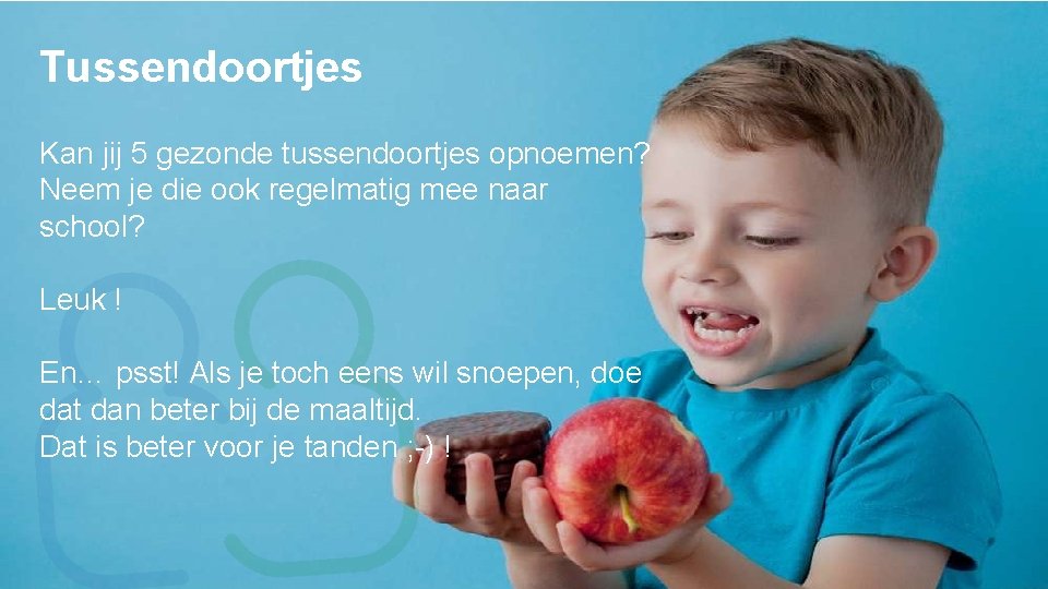 Tussendoortjes Kan jij 5 gezonde tussendoortjes opnoemen? Neem je die ook regelmatig mee naar