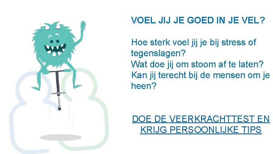 VOEL JIJ JE GOED IN JE VEL? Hoe sterk voel jij je bij stress