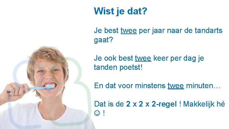 Wist je dat? Je best twee per jaar naar de tandarts gaat? Je ook