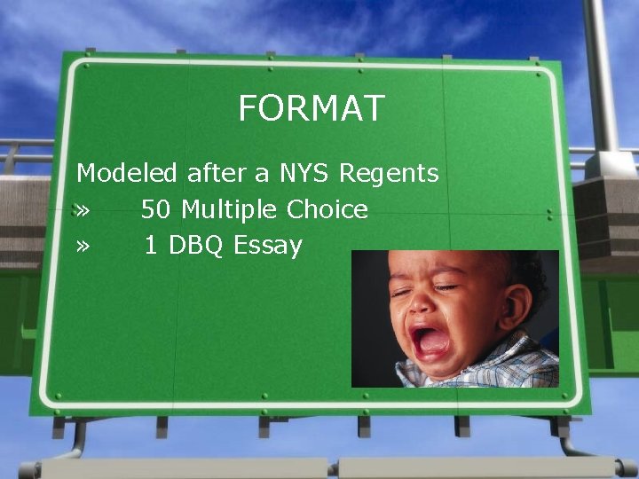 FORMAT Modeled after a NYS Regents » 50 Multiple Choice » 1 DBQ Essay