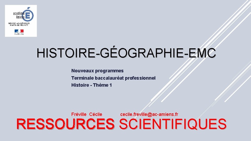 HISTOIRE-GÉOGRAPHIE-EMC Nouveaux programmes Terminale baccalauréat professionnel Histoire - Thème 1 Fréville Cécile cecile. freville@ac-amiens.