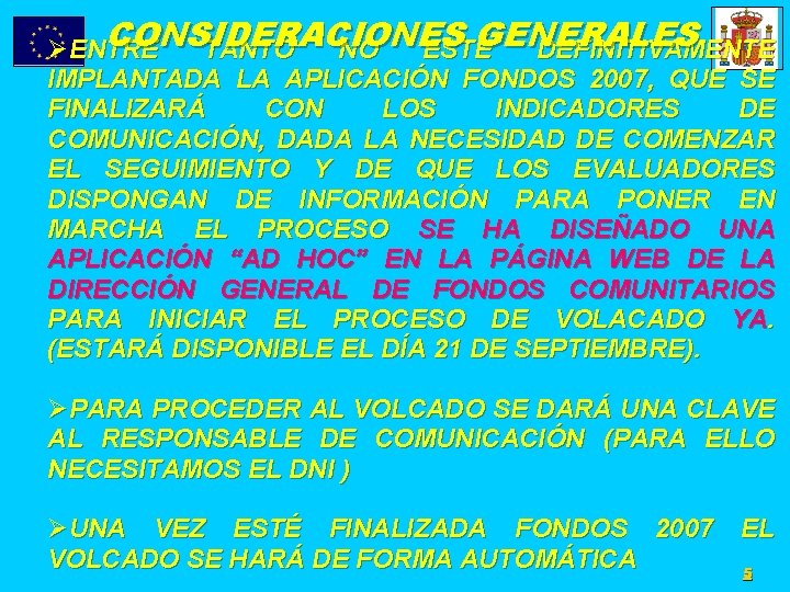 CONSIDERACIONES GENERALES ØENTRE TANTO NO ESTÉ DEFINITIVAMENTE IMPLANTADA LA APLICACIÓN FONDOS 2007, QUE SE