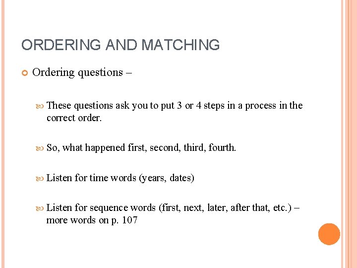 ORDERING AND MATCHING Ordering questions – These questions ask you to put 3 or