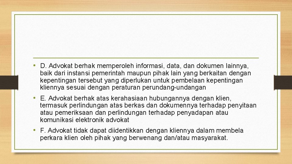  • D. Advokat berhak memperoleh informasi, data, dan dokumen lainnya, baik dari instansi