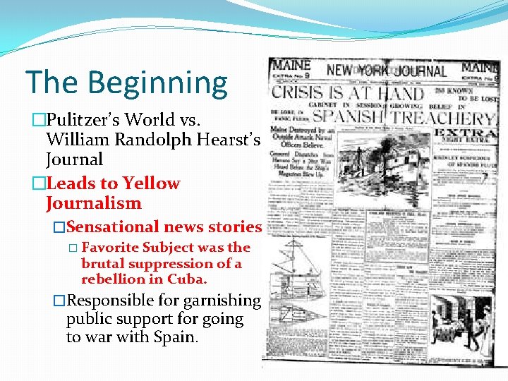 The Beginning �Pulitzer’s World vs. William Randolph Hearst’s Journal �Leads to Yellow Journalism �Sensational
