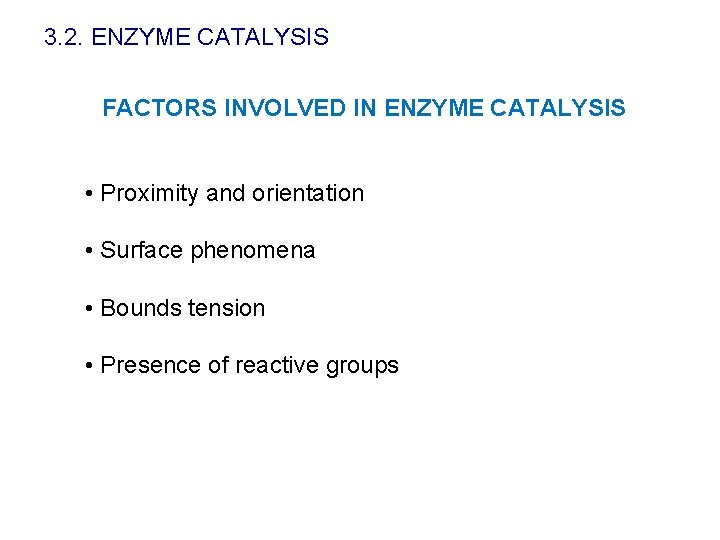 3. 2. ENZYME CATALYSIS FACTORS INVOLVED IN ENZYME CATALYSIS • Proximity and orientation •