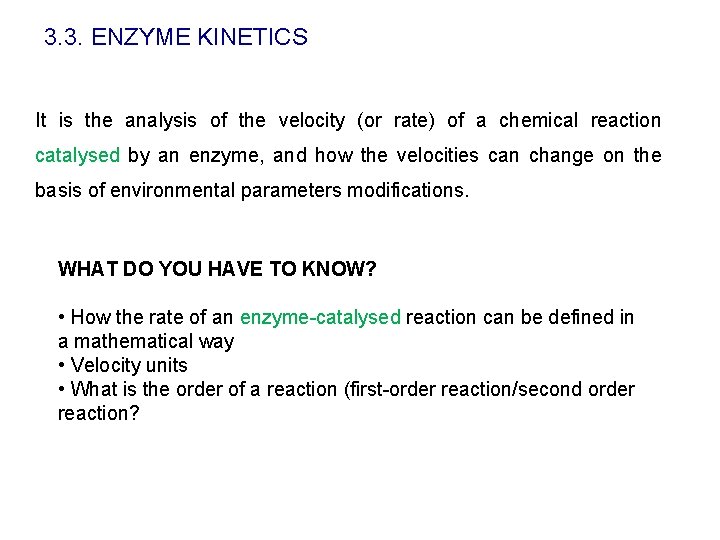 3. 3. ENZYME KINETICS It is the analysis of the velocity (or rate) of
