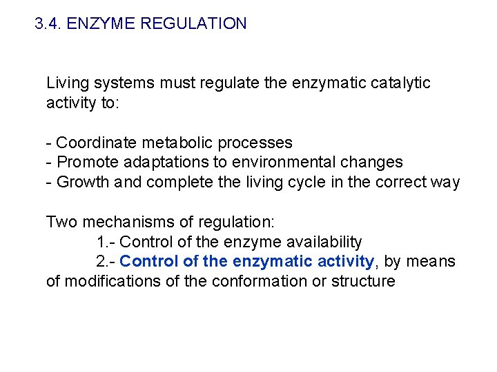 3. 4. ENZYME REGULATION Living systems must regulate the enzymatic catalytic activity to: -