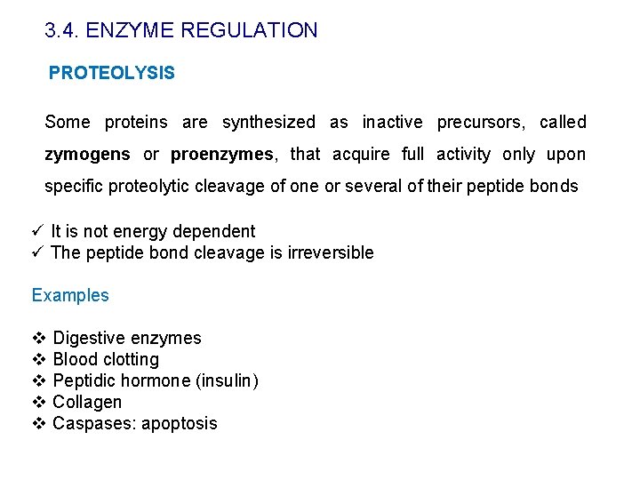3. 4. ENZYME REGULATION PROTEOLYSIS Some proteins are synthesized as inactive precursors, called zymogens