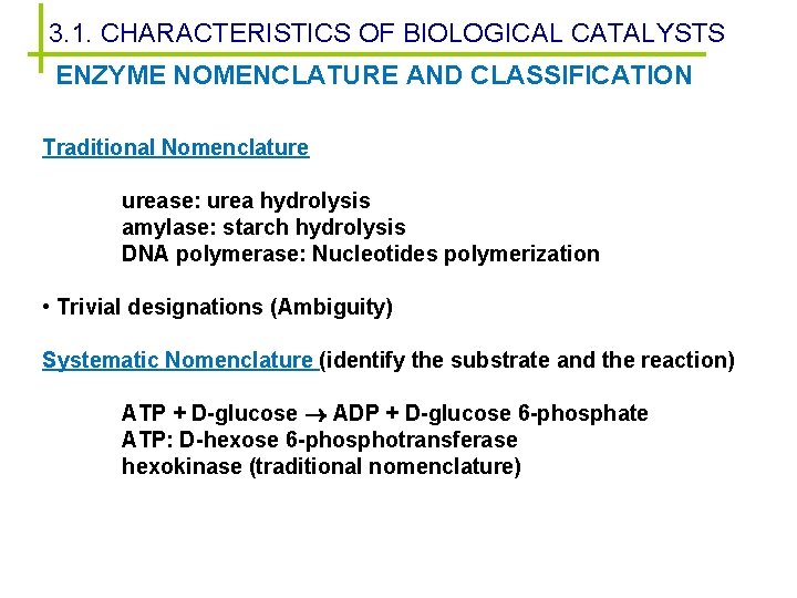 3. 1. CHARACTERISTICS OF BIOLOGICAL CATALYSTS ENZYME NOMENCLATURE AND CLASSIFICATION Traditional Nomenclature urease: urea