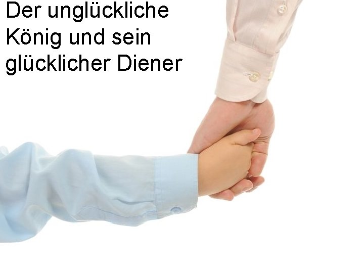 Der unglückliche König und sein glücklicher Diener 