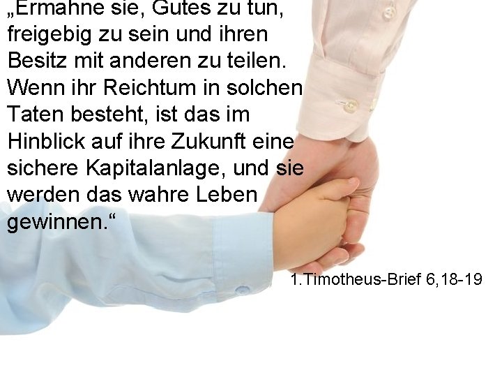 „Ermahne sie, Gutes zu tun, freigebig zu sein und ihren Besitz mit anderen zu