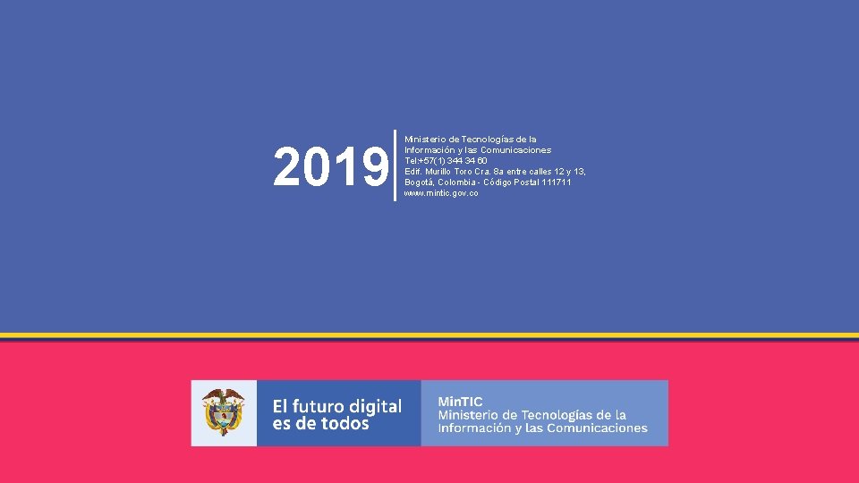 2019 Ministerio de Tecnologías de la Información y las Comunicaciones Tel: +57(1) 344 34