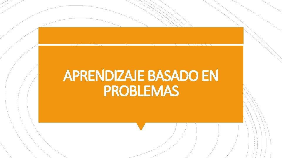 APRENDIZAJE BASADO EN PROBLEMAS 