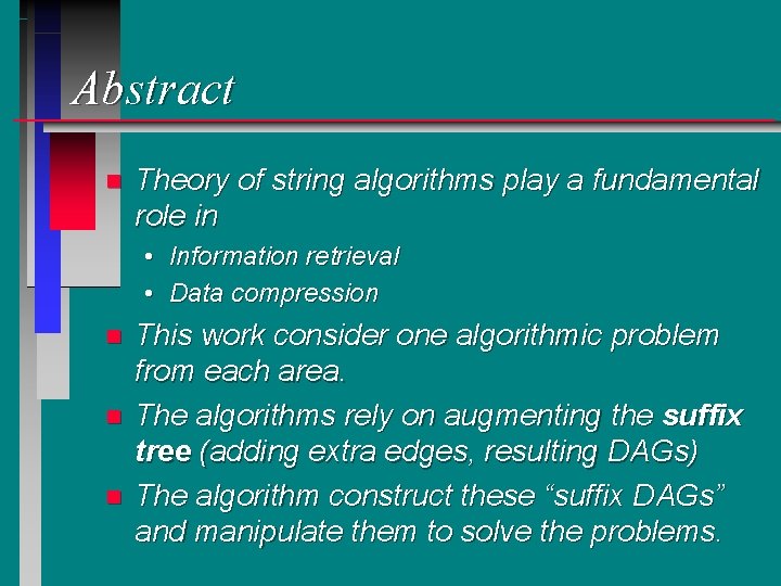 Abstract n Theory of string algorithms play a fundamental role in • Information retrieval