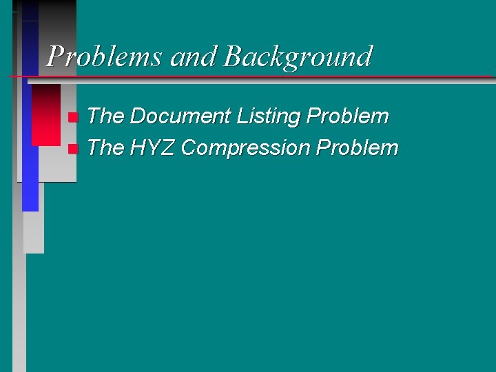 Problems and Background The Document Listing Problem n The HYZ Compression Problem n 