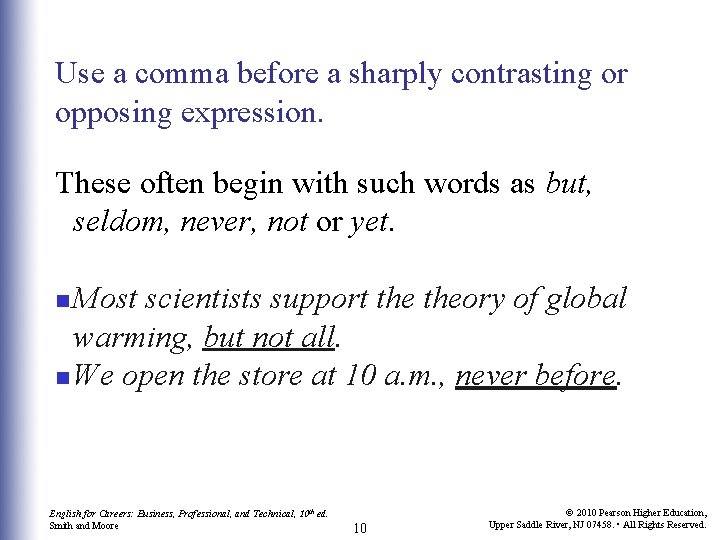 Use a comma before a sharply contrasting or opposing expression. These often begin with