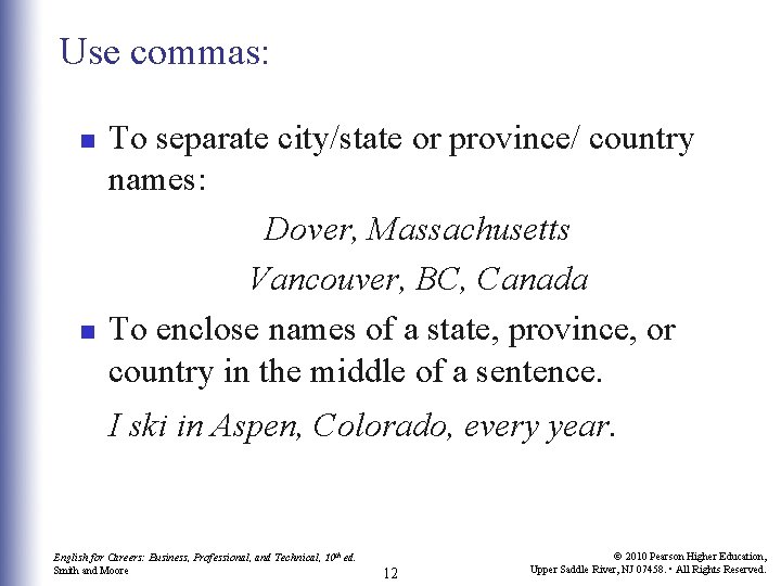 Use commas: n n To separate city/state or province/ country names: Dover, Massachusetts Vancouver,