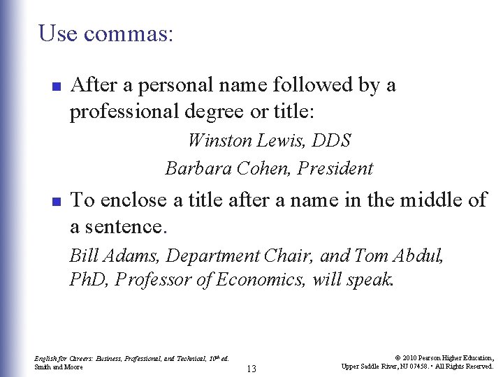 Use commas: n After a personal name followed by a professional degree or title: