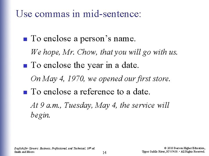 Use commas in mid-sentence: n To enclose a person’s name. We hope, Mr. Chow,