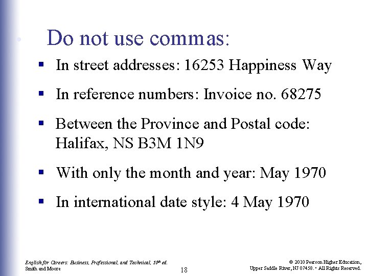  • Do not use commas: § In street addresses: 16253 Happiness Way §