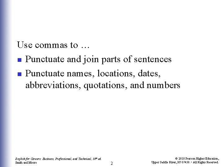 Use commas to … n Punctuate and join parts of sentences n Punctuate names,