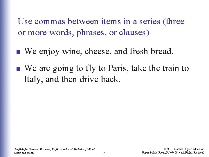 Use commas between items in a series (three or more words, phrases, or clauses)