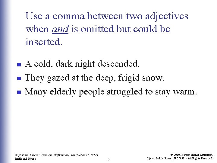 Use a comma between two adjectives when and is omitted but could be inserted.