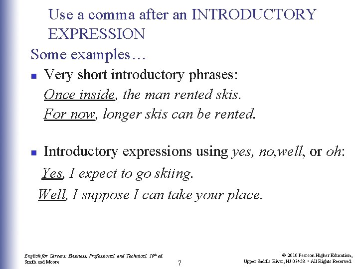 Use a comma after an INTRODUCTORY EXPRESSION Some examples… n n Very short introductory