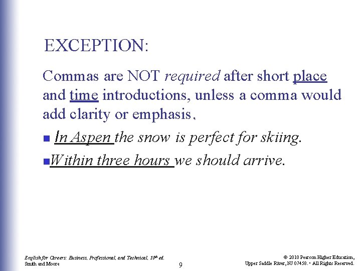 EXCEPTION: Commas are NOT required after short place and time introductions, unless a comma