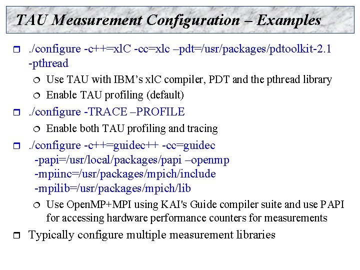 TAU Measurement Configuration – Examples r . /configure -c++=xl. C -cc=xlc –pdt=/usr/packages/pdtoolkit-2. 1 -pthread