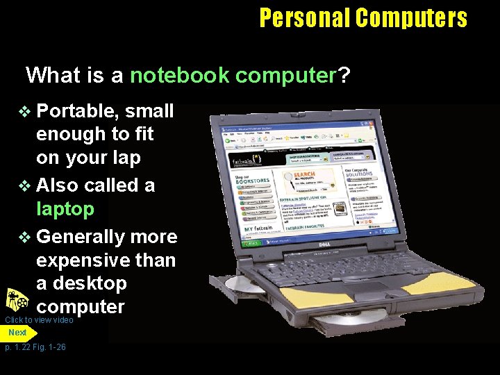 Personal Computers What is a notebook computer? v Portable, small enough to fit on
