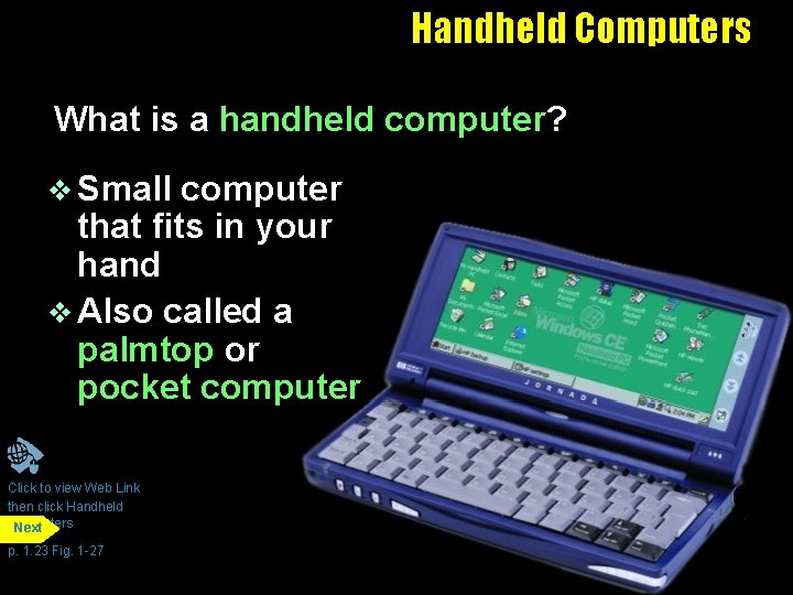 Handheld Computers What is a handheld computer? v Small computer that fits in your