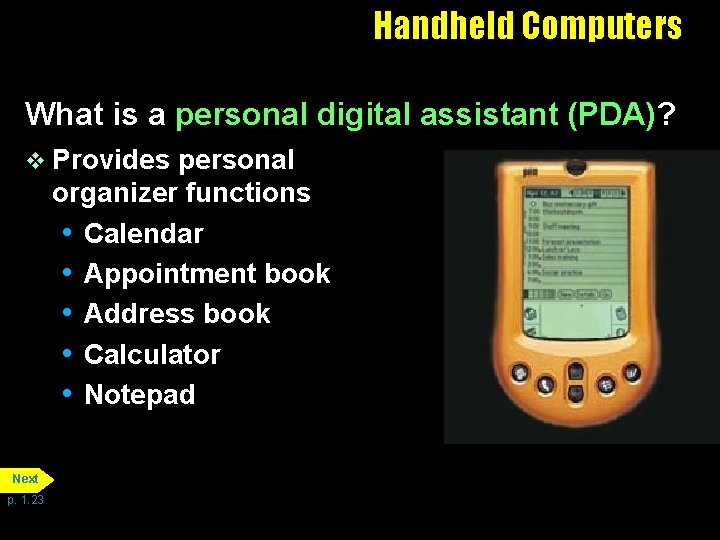 Handheld Computers What is a personal digital assistant (PDA)? v Provides personal organizer functions