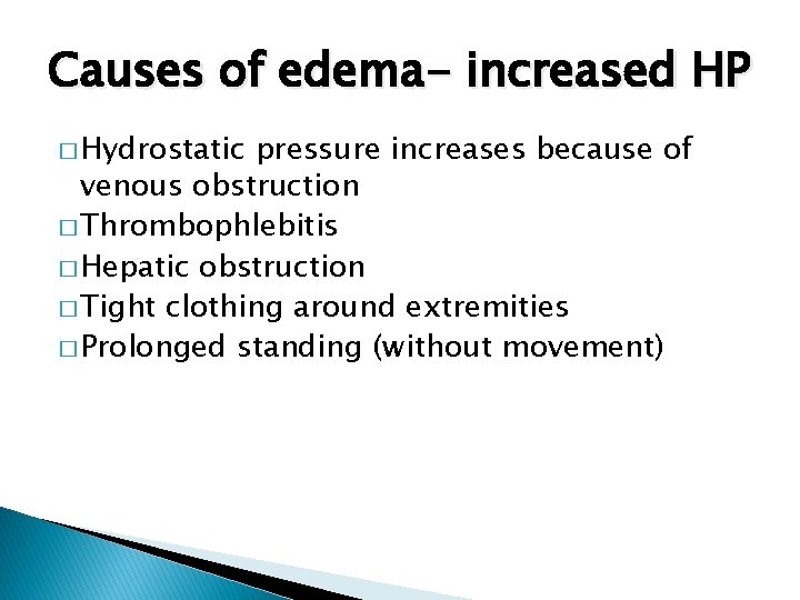 Causes of edema- increased HP � Hydrostatic pressure increases because of venous obstruction �
