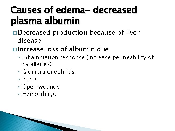 Causes of edema- decreased plasma albumin � Decreased production because of liver disease �