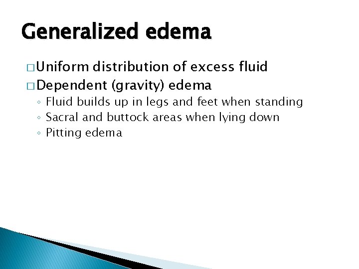 Generalized edema � Uniform distribution of excess fluid � Dependent (gravity) edema ◦ Fluid