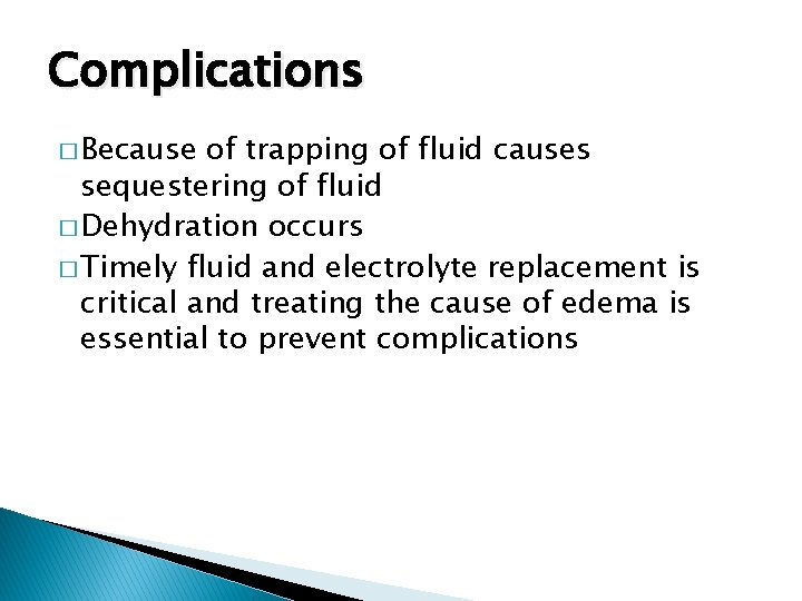 Complications � Because of trapping of fluid causes sequestering of fluid � Dehydration occurs