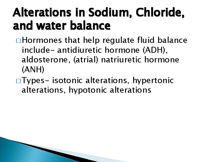 Alterations in Sodium, Chloride, and water balance � Hormones that help regulate fluid balance