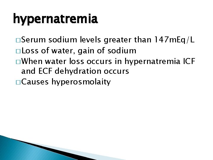 hypernatremia � Serum sodium levels greater than 147 m. Eq/L � Loss of water,