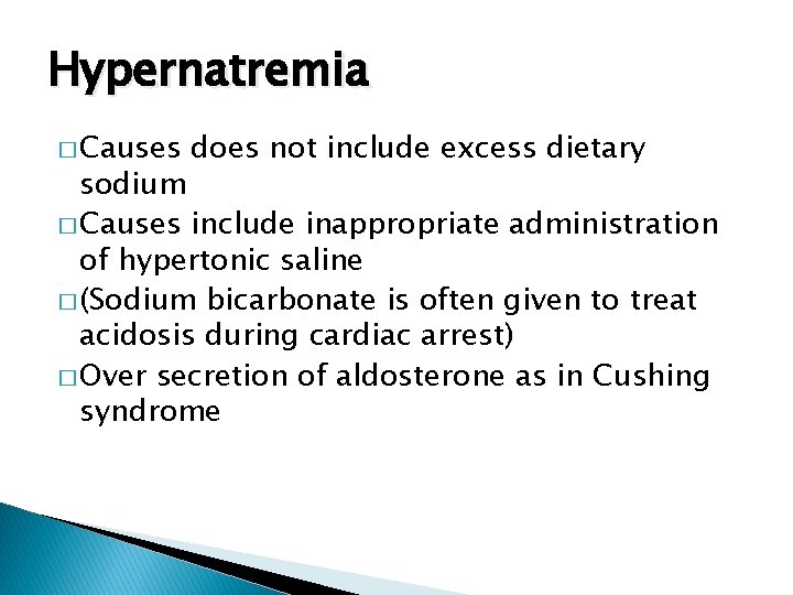 Hypernatremia � Causes does not include excess dietary sodium � Causes include inappropriate administration